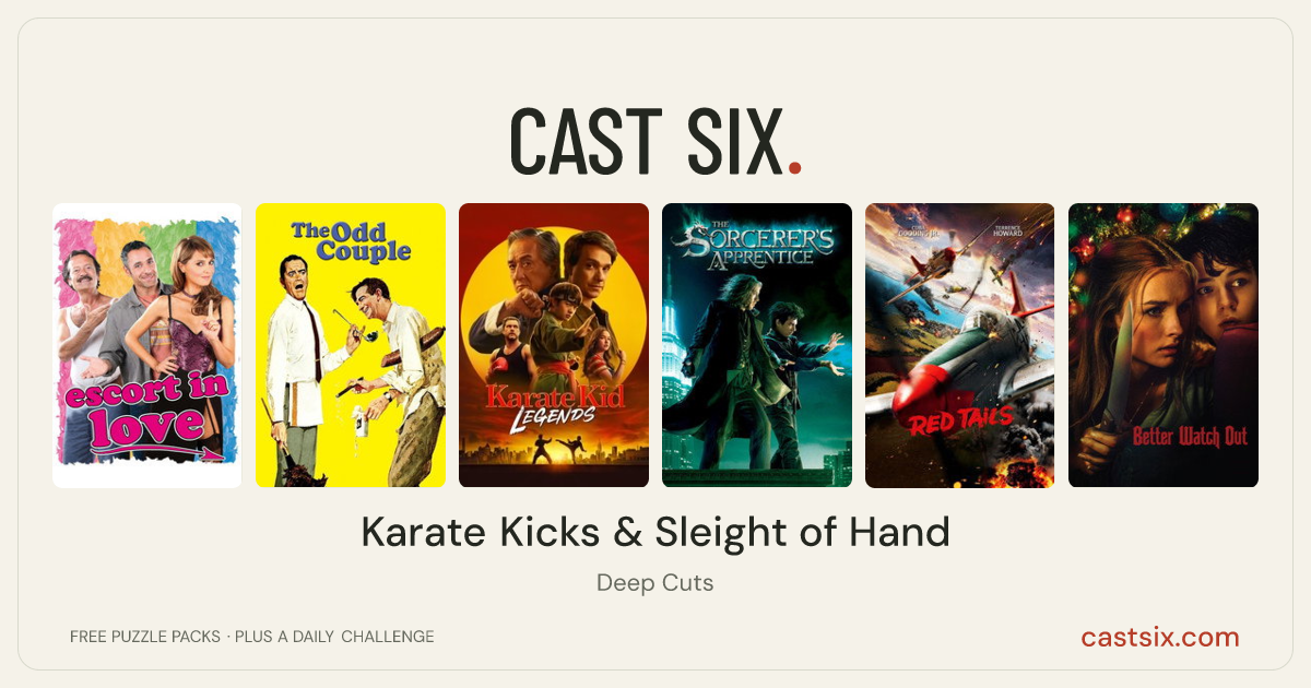 Karate Kicks & Sleight of Hand: a Cast Six movie puzzle. Six movie posters in a row: Escort in Love, The Odd Couple, Karate Kid: Legends, The Sorcerer's Apprentice, Red Tails, Better Watch Out. Six movies, six categories, three checks. Free to play at castsix.com.