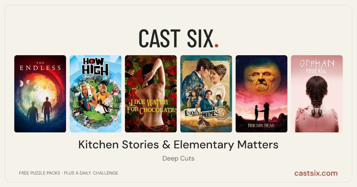 Kitchen Stories & Elementary Matters: a Cast Six movie puzzle. Six movie posters in a row: The Endless, How High, Like Water for Chocolate, Enola Holmes 3, Brigsby Bear, Orphan: First Kill. Six movies, six categories, three checks. Free to play at castsix.com.