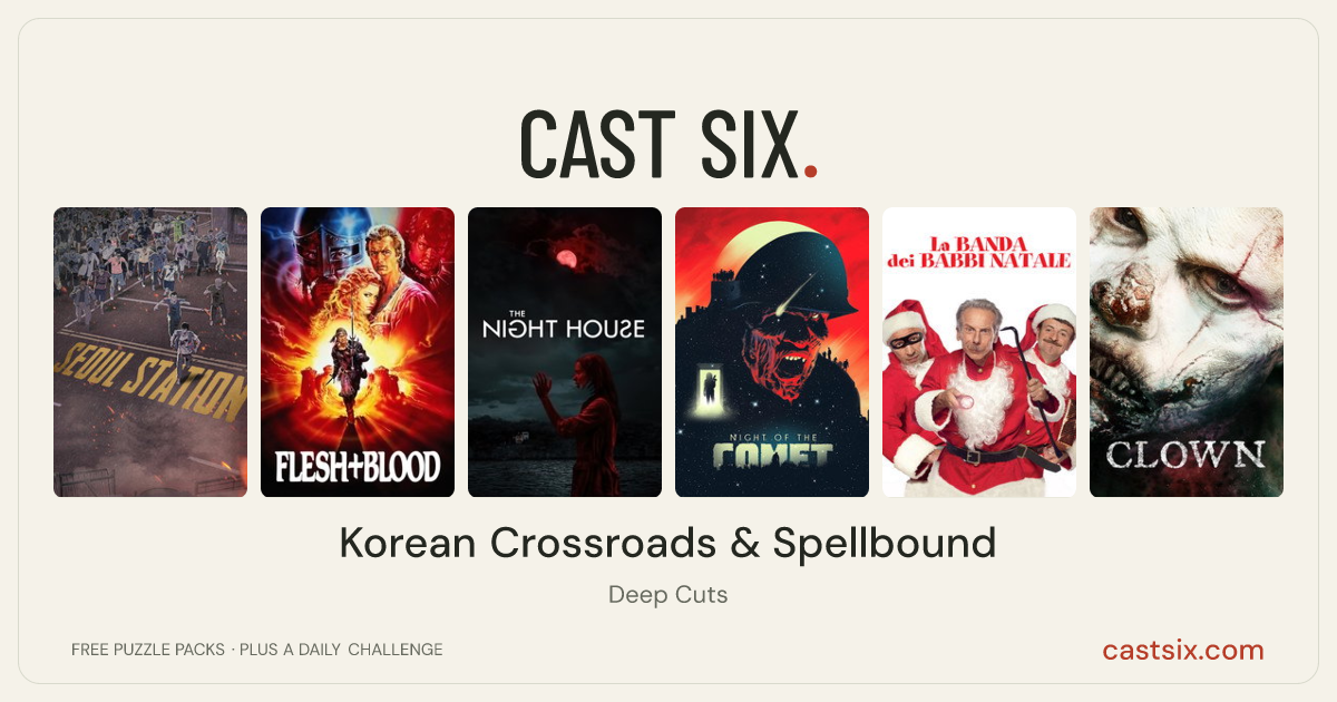 Korean Crossroads & Spellbound: a Cast Six movie puzzle. Six movie posters in a row: Seoul Station, Flesh + Blood, The Night House, Night of the Comet, The Santa Claus Gang, Clown. Six movies, six categories, three checks. Free to play at castsix.com.