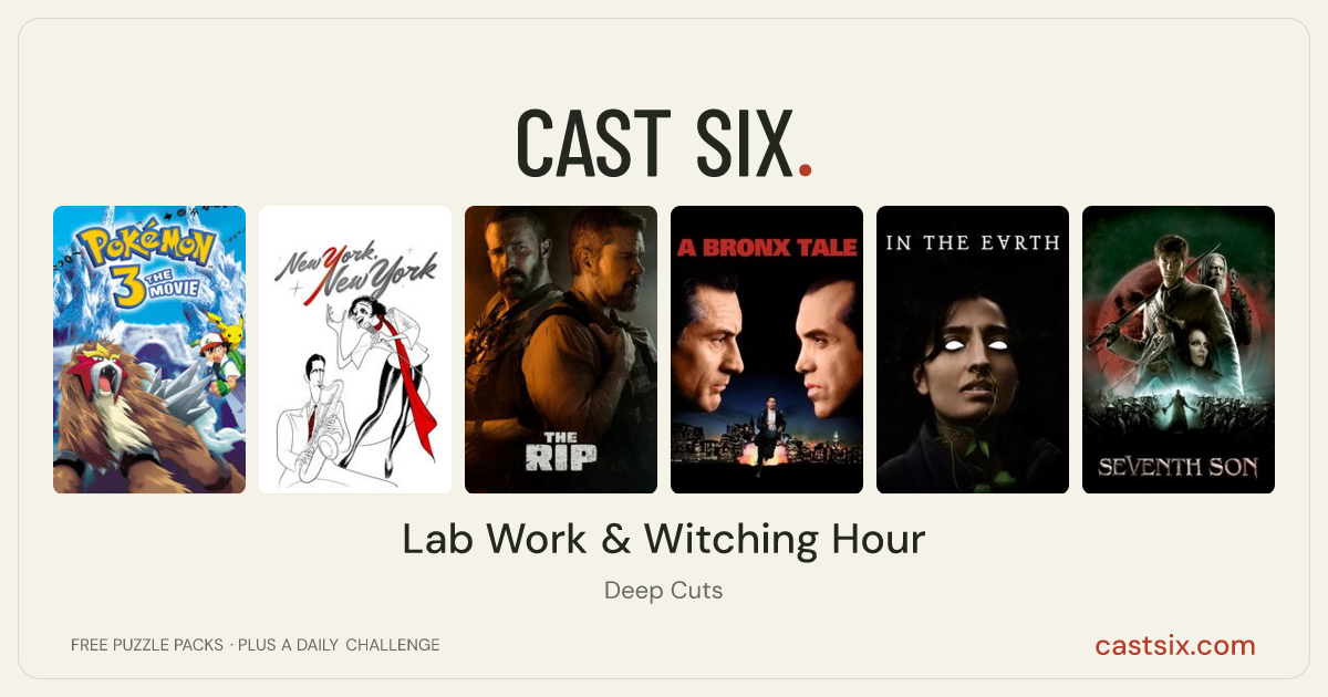 Lab Work & Witching Hour: a Cast Six movie puzzle. Six movie posters in a row: Pokémon 3: The Movie, New York, New York, The Rip, A Bronx Tale, In the Earth, Seventh Son. Six movies, six categories, three checks. Free to play at castsix.com.