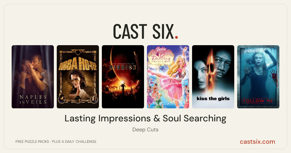 Lasting Impressions & Soul Searching: a Cast Six movie puzzle. Six movie posters in a row: Naples in Veils, Bubba Ho-tep, The Chronicles of Riddick, Barbie in the 12 Dancing Princesses, Kiss the Girls, Follow Me. Six movies, six categories, three checks. Free to play at castsix.com.