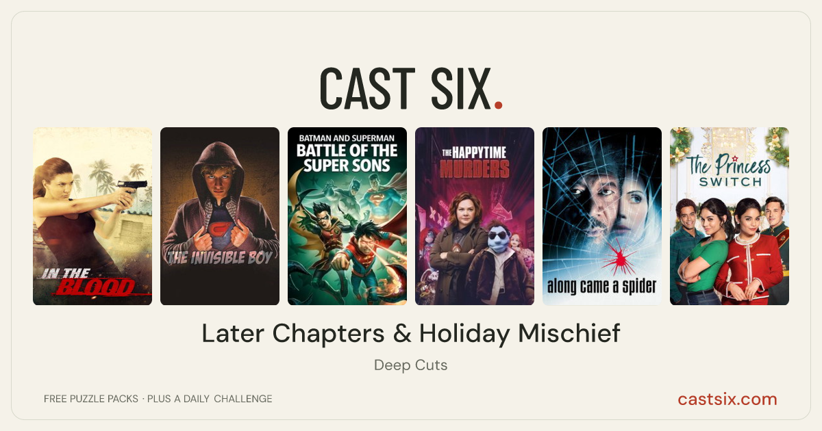 Later Chapters & Holiday Mischief: a Cast Six movie puzzle. Six movie posters in a row: In the Blood, The Invisible Boy, Batman and Superman: Battle of the Super Sons, The Happytime Murders, Along Came a Spider, The Princess Switch. Six movies, six categories, three checks. Free to play at castsix.com.