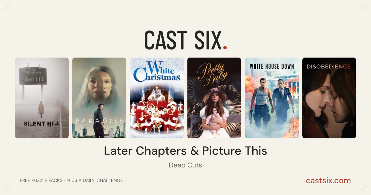 Later Chapters & Picture This: a Cast Six movie puzzle. Six movie posters in a row: Silent Hill, Paradise, White Christmas, Pretty Baby, White House Down, Disobedience. Six movies, six categories, three checks. Free to play at castsix.com.