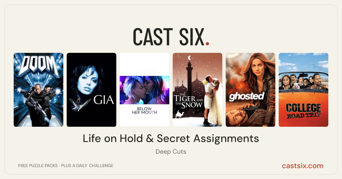 Life on Hold & Secret Assignments: a Cast Six movie puzzle. Six movie posters in a row: Doom, Gia, Below Her Mouth, The Tiger and the Snow, Ghosted, College Road Trip. Six movies, six categories, three checks. Free to play at castsix.com.