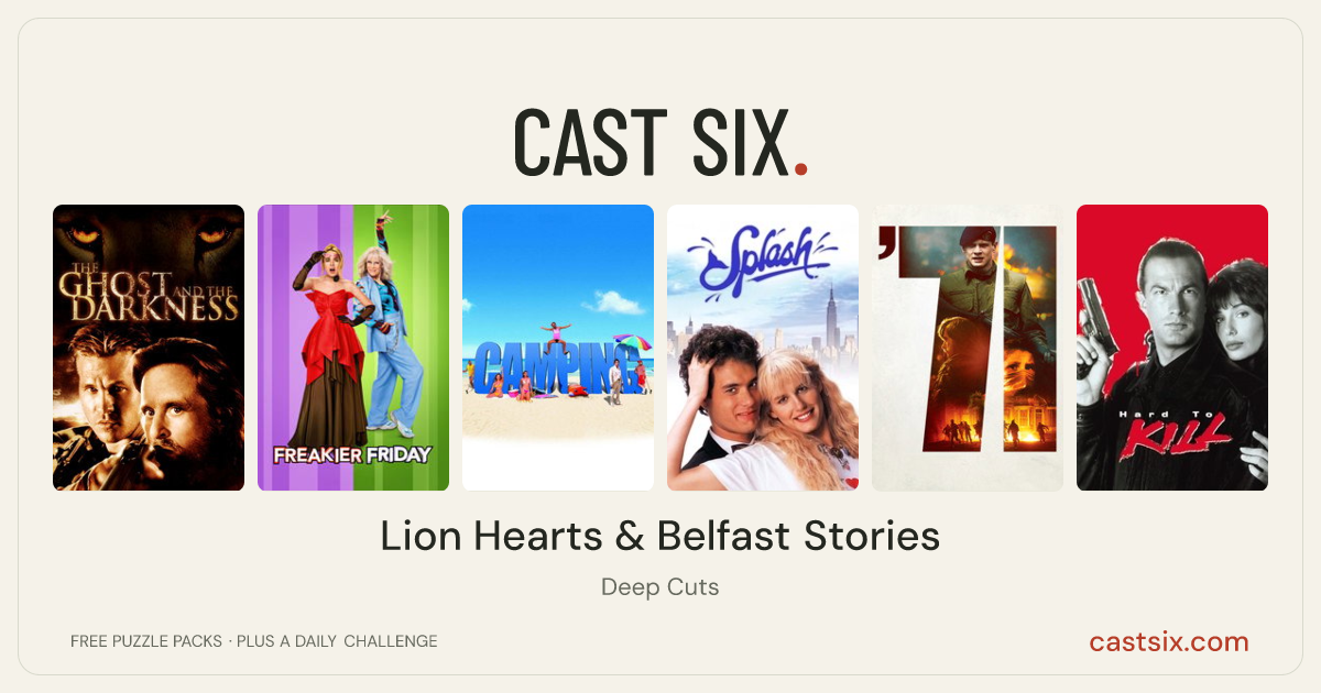Lion Hearts & Belfast Stories: a Cast Six movie puzzle. Six movie posters in a row: The Ghost and the Darkness, Freakier Friday, Camping, Splash, '71, Hard to Kill. Six movies, six categories, three checks. Free to play at castsix.com.