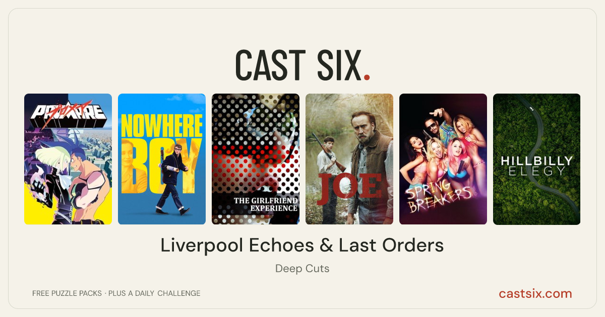 Liverpool Echoes & Last Orders: a Cast Six movie puzzle. Six movie posters in a row: Promare, Nowhere Boy, The Girlfriend Experience, Joe, Spring Breakers, Hillbilly Elegy. Six movies, six categories, three checks. Free to play at castsix.com.