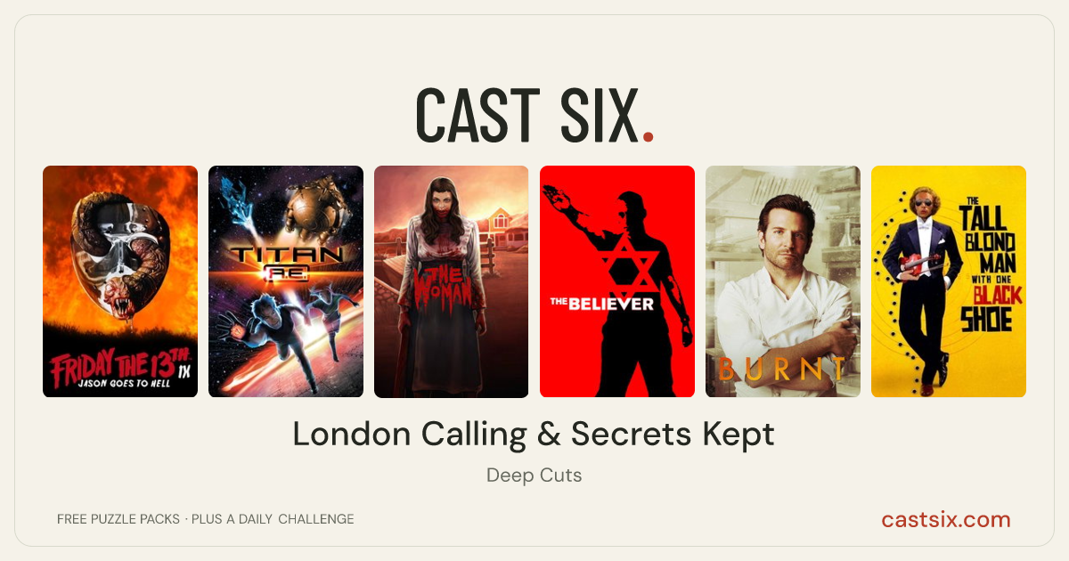 London Calling & Secrets Kept: a Cast Six movie puzzle. Six movie posters in a row: Jason Goes to Hell: The Final Friday, Titan A.E., The Woman, The Believer, Burnt, The Tall Blond Man with One Black Shoe. Six movies, six categories, three checks. Free to play at castsix.com.