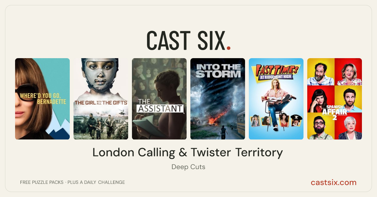 London Calling & Twister Territory: a Cast Six movie puzzle. Six movie posters in a row: Where'd You Go, Bernadette, The Girl with All the Gifts, The Assistant, Into the Storm, Fast Times at Ridgemont High, Spanish Affair 2. Six movies, six categories, three checks. Free to play at castsix.com.