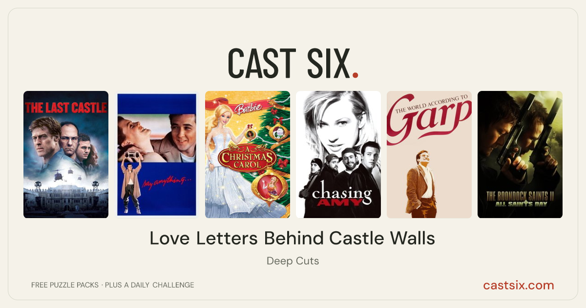 Love Letters Behind Castle Walls: a Cast Six movie puzzle. Six movie posters in a row: The Last Castle, Say Anything..., Barbie in 'A Christmas Carol', Chasing Amy, The World According to Garp, The Boondock Saints II: All Saints Day. Six movies, six categories, three checks. Free to play at castsix.com.