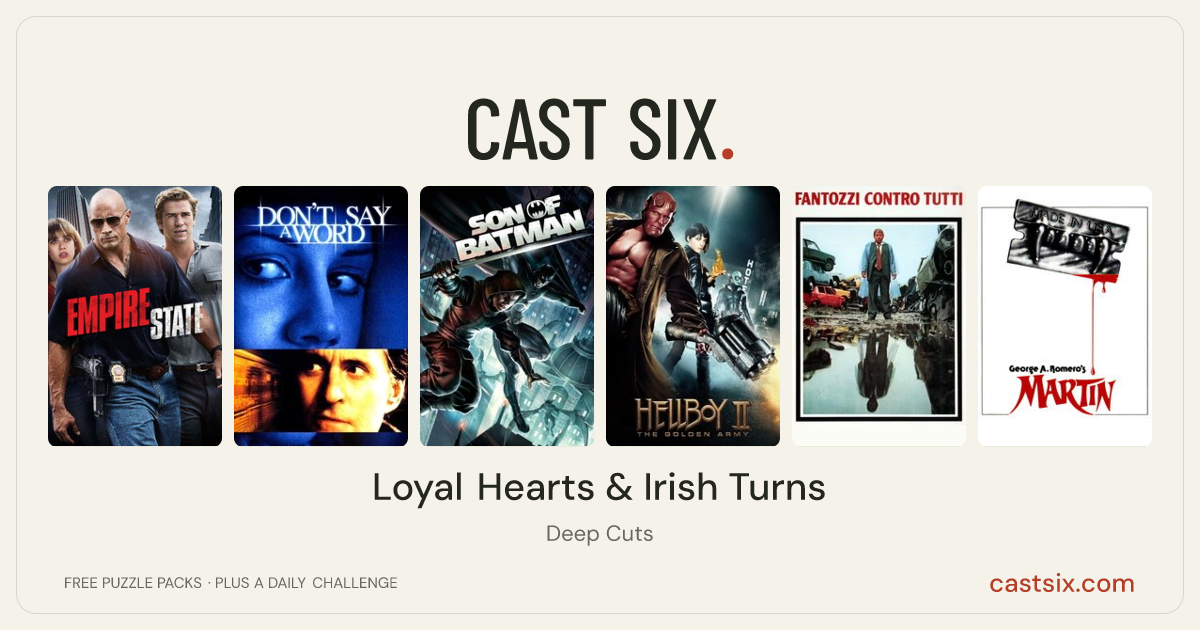 Loyal Hearts & Irish Turns: a Cast Six movie puzzle. Six movie posters in a row: Empire State, Don't Say a Word, Son of Batman, Hellboy II: The Golden Army, Fantozzi Against the Wind, Martin. Six movies, six categories, three checks. Free to play at castsix.com.