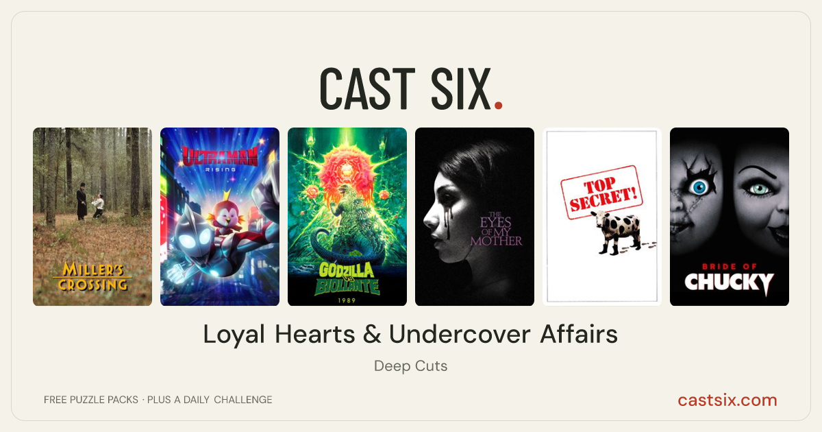 Loyal Hearts & Undercover Affairs: a Cast Six movie puzzle. Six movie posters in a row: Miller's Crossing, Ultraman: Rising, Godzilla vs. Biollante, The Eyes of My Mother, Top Secret!, Bride of Chucky. Six movies, six categories, three checks. Free to play at castsix.com.
