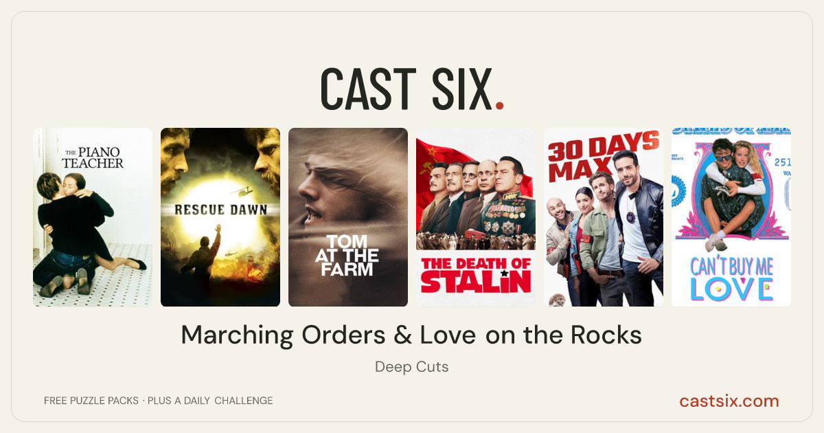 Marching Orders & Love on the Rocks: a Cast Six movie puzzle. Six movie posters in a row: The Piano Teacher, Rescue Dawn, Tom at the Farm, The Death of Stalin, 30 Days Max, Can't Buy Me Love. Six movies, six categories, three checks. Free to play at castsix.com.