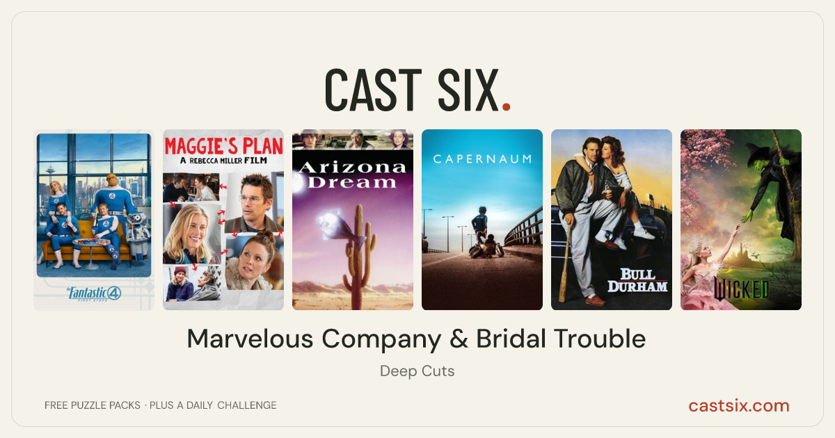 Marvelous Company & Bridal Trouble: a Cast Six movie puzzle. Six movie posters in a row: The Fantastic 4: First Steps, Maggie's Plan, Arizona Dream, Capernaum, Bull Durham, Wicked. Six movies, six categories, three checks. Free to play at castsix.com.