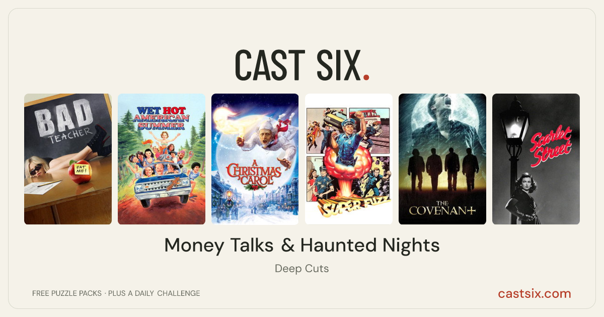 Money Talks & Haunted Nights: a Cast Six movie puzzle. Six movie posters in a row: Bad Teacher, Wet Hot American Summer, A Christmas Carol, Super Fuzz, The Covenant, Scarlet Street. Six movies, six categories, three checks. Free to play at castsix.com.