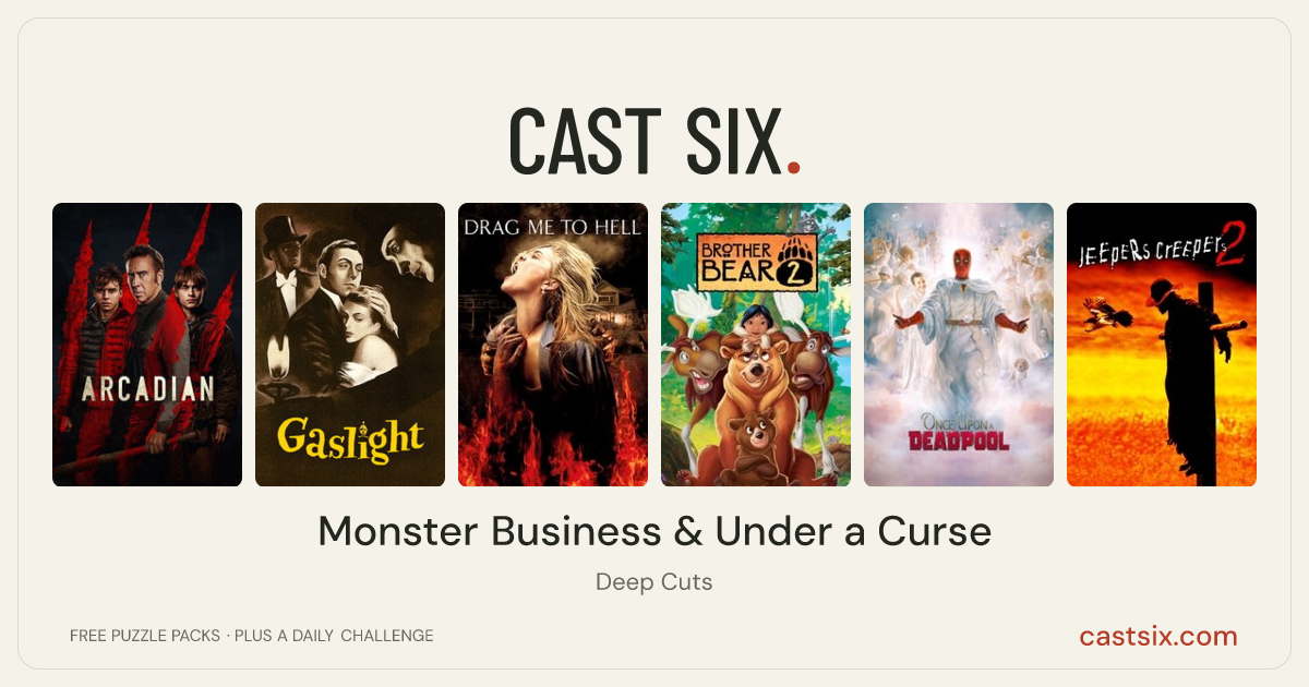 Monster Business & Under a Curse: a Cast Six movie puzzle. Six movie posters in a row: Arcadian, Gaslight, Drag Me to Hell, Brother Bear 2, Once Upon a Deadpool, Jeepers Creepers 2. Six movies, six categories, three checks. Free to play at castsix.com.