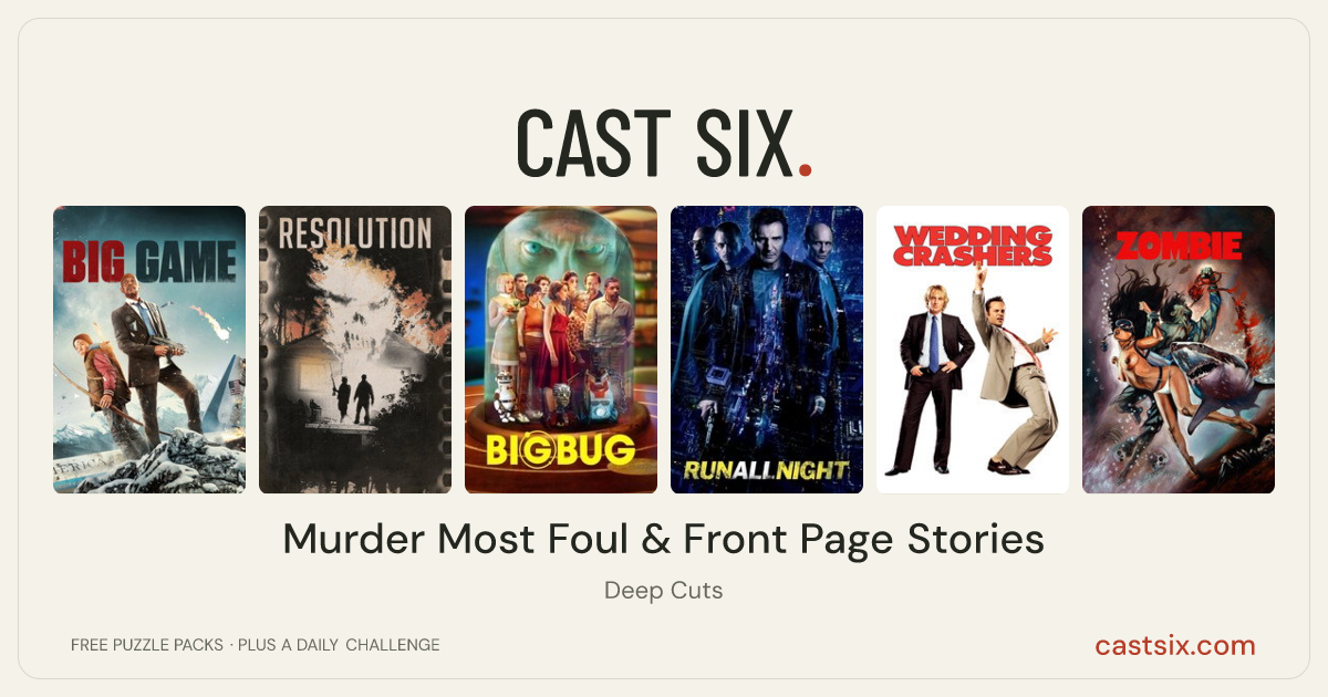 Murder Most Foul & Front Page Stories: a Cast Six movie puzzle. Six movie posters in a row: Big Game, Resolution, Bigbug, Run All Night, Wedding Crashers, Zombie Flesh Eaters. Six movies, six categories, three checks. Free to play at castsix.com.