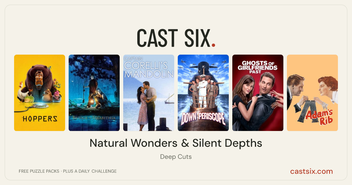 Natural Wonders & Silent Depths: a Cast Six movie puzzle. Six movie posters in a row: Hoppers, Bridge to Terabithia, Captain Corelli's Mandolin, Down Periscope, Ghosts of Girlfriends Past, Adam's Rib. Six movies, six categories, three checks. Free to play at castsix.com.