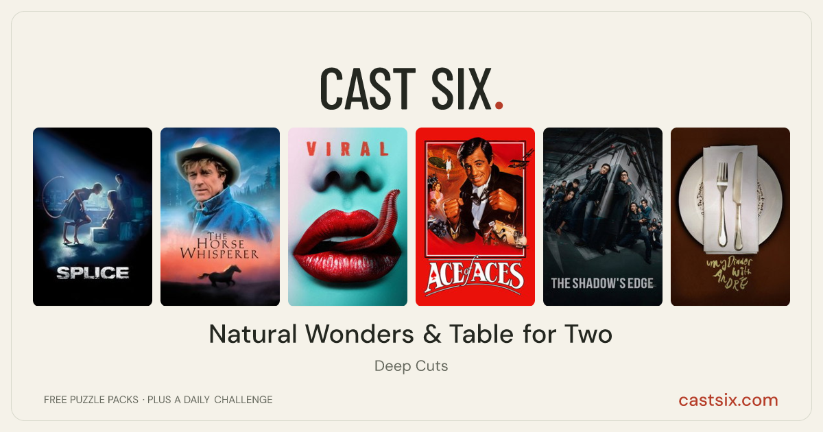 Natural Wonders & Table for Two: a Cast Six movie puzzle. Six movie posters in a row: Splice, The Horse Whisperer, Viral, Ace of Aces, The Shadow's Edge, My Dinner with Andre. Six movies, six categories, three checks. Free to play at castsix.com.