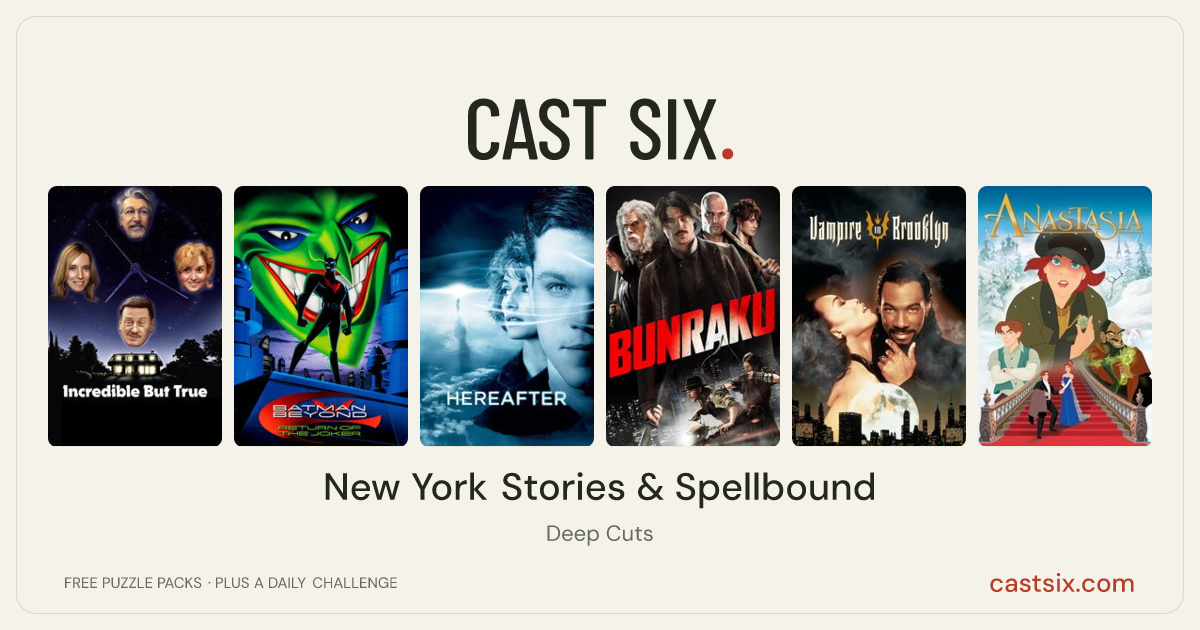 New York Stories & Spellbound: a Cast Six movie puzzle. Six movie posters in a row: Incredible But True, Batman Beyond: Return of the Joker, Hereafter, Bunraku, Vampire in Brooklyn, Anastasia. Six movies, six categories, three checks. Free to play at castsix.com.