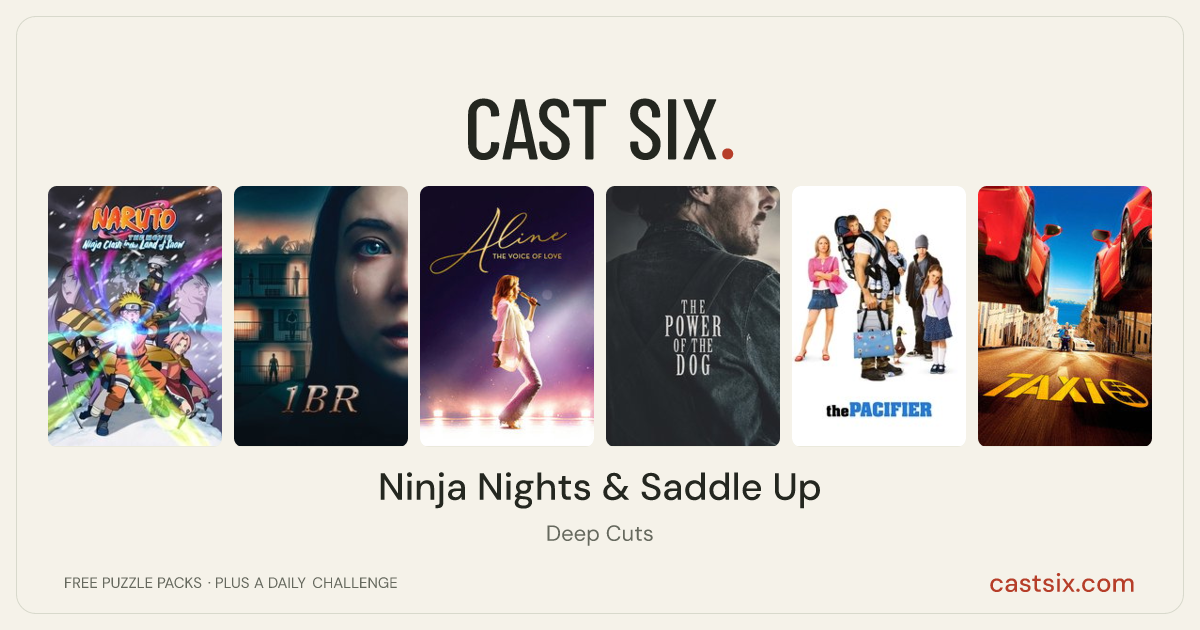 Ninja Nights & Saddle Up: a Cast Six movie puzzle. Six movie posters in a row: Naruto the Movie: Ninja Clash in the Land of Snow, 1BR, Aline, The Power of the Dog, The Pacifier, Taxi 5. Six movies, six categories, three checks. Free to play at castsix.com.