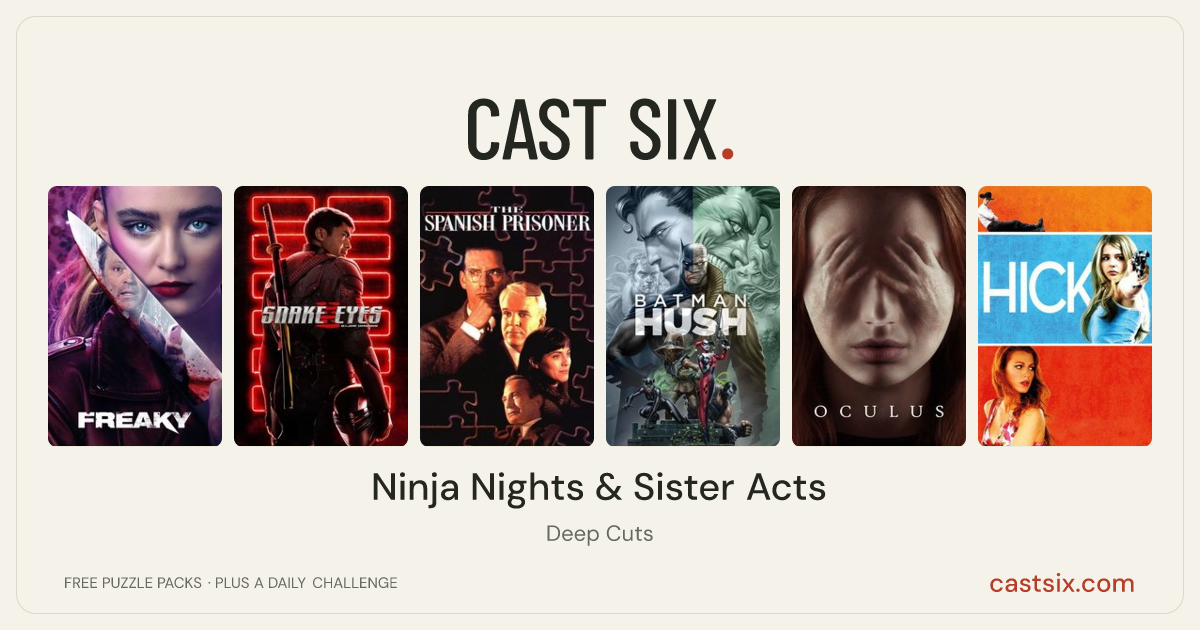 Ninja Nights & Sister Acts: a Cast Six movie puzzle. Six movie posters in a row: Freaky, Snake Eyes: G.I. Joe Origins, The Spanish Prisoner, Batman: Hush, Oculus, Hick. Six movies, six categories, three checks. Free to play at castsix.com.