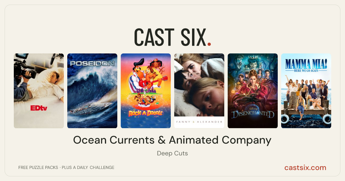 Ocean Currents & Animated Company: a Cast Six movie puzzle. Six movie posters in a row: EDtv, Poseidon, Rock-A-Doodle, Fanny and Alexander, Disenchanted, Mamma Mia! Here We Go Again. Six movies, six categories, three checks. Free to play at castsix.com.
