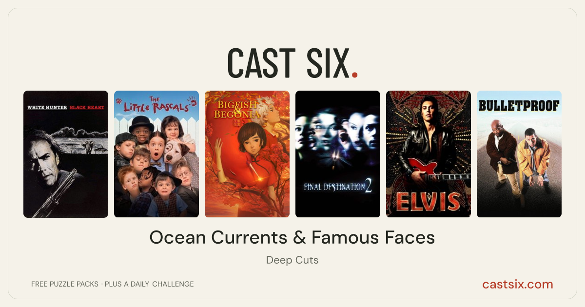Ocean Currents & Famous Faces: a Cast Six movie puzzle. Six movie posters in a row: White Hunter, Black Heart, The Little Rascals, Big Fish & Begonia, Final Destination 2, Elvis, Bulletproof. Six movies, six categories, three checks. Free to play at castsix.com.