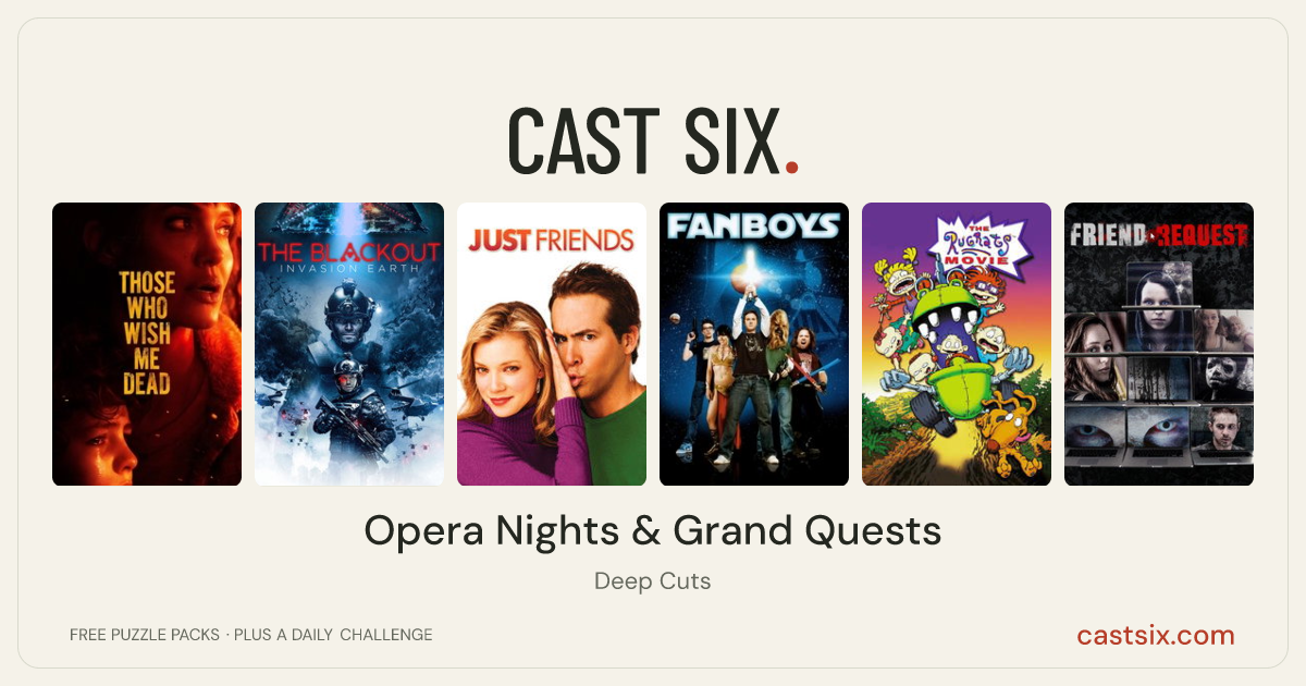 Opera Nights & Grand Quests: a Cast Six movie puzzle. Six movie posters in a row: Those Who Wish Me Dead, The Blackout, Just Friends, Fanboys, The Rugrats Movie, Friend Request. Six movies, six categories, three checks. Free to play at castsix.com.