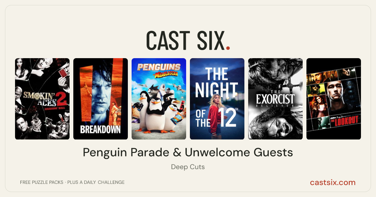Penguin Parade & Unwelcome Guests: a Cast Six movie puzzle. Six movie posters in a row: Smokin' Aces 2: Assassins' Ball, Breakdown, Penguins of Madagascar, The Night of the 12th, The Exorcist: Believer, The Lookout. Six movies, six categories, three checks. Free to play at castsix.com.