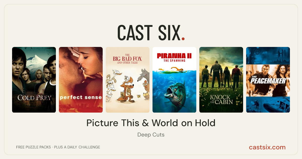 Picture This & World on Hold: a Cast Six movie puzzle. Six movie posters in a row: Cold Prey, Perfect Sense, The Big Bad Fox and Other Tales, Piranha II: The Spawning, Knock at the Cabin, The Peacemaker. Six movies, six categories, three checks. Free to play at castsix.com.