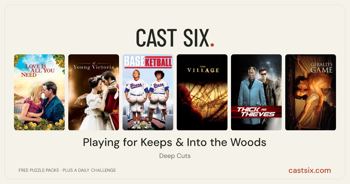 Playing for Keeps & Into the Woods: a Cast Six movie puzzle. Six movie posters in a row: Love Is All You Need, The Young Victoria, BASEketball, The Village, Thick as Thieves, Gerald's Game. Six movies, six categories, three checks. Free to play at castsix.com.
