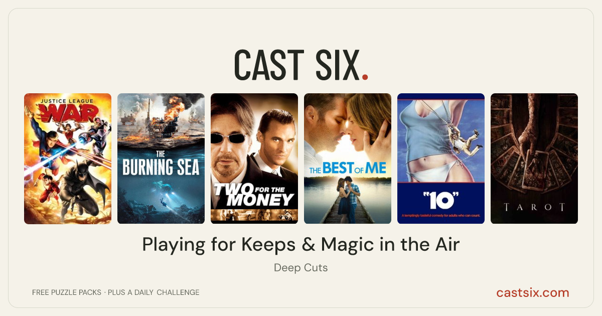 Playing for Keeps & Magic in the Air: a Cast Six movie puzzle. Six movie posters in a row: Justice League: War, The Burning Sea, Two for the Money, The Best of Me, 10, Tarot. Six movies, six categories, three checks. Free to play at castsix.com.