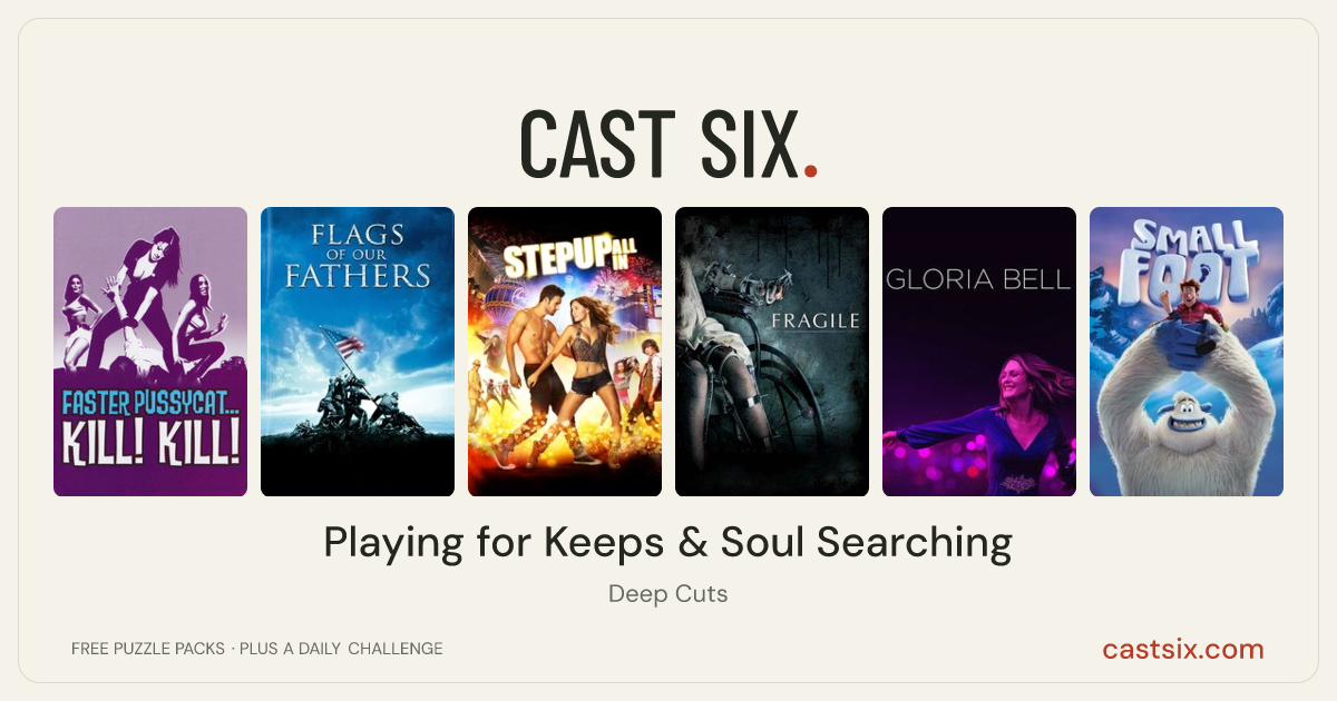 Playing for Keeps & Soul Searching: a Cast Six movie puzzle. Six movie posters in a row: Faster, Pussycat! Kill! Kill!, Flags of Our Fathers, Step Up All In, Fragile, Gloria Bell, Smallfoot. Six movies, six categories, three checks. Free to play at castsix.com.