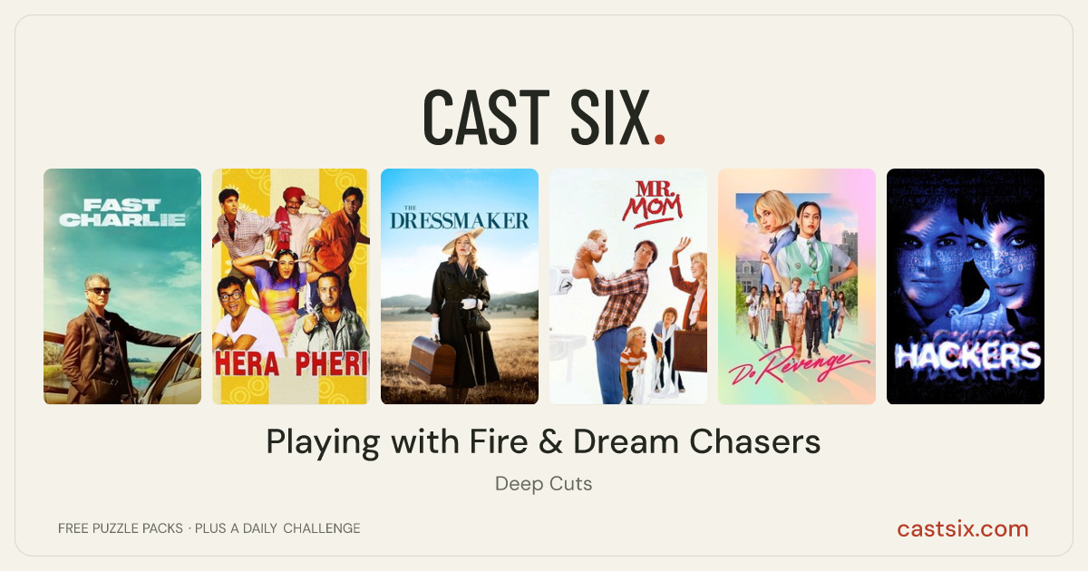 Playing with Fire & Dream Chasers: a Cast Six movie puzzle. Six movie posters in a row: Fast Charlie, Hera Pheri, The Dressmaker, Mr. Mom, Do Revenge, Hackers. Six movies, six categories, three checks. Free to play at castsix.com.