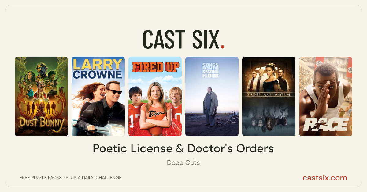 Poetic License & Doctor's Orders: a Cast Six movie puzzle. Six movie posters in a row: Dust Bunny, Larry Crowne, Fired Up!, Songs from the Second Floor, Stonehearst Asylum, Race. Six movies, six categories, three checks. Free to play at castsix.com.