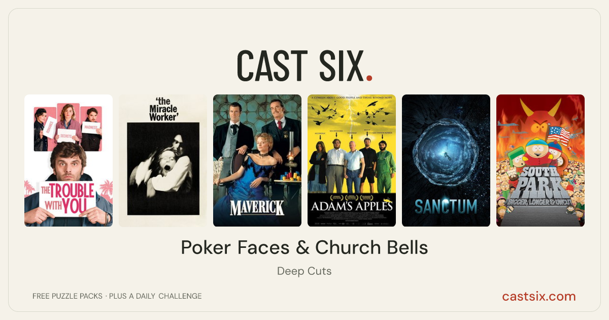 Poker Faces & Church Bells: a Cast Six movie puzzle. Six movie posters in a row: The Trouble with You, The Miracle Worker, Maverick, Adam's Apples, Sanctum, South Park: Bigger, Longer & Uncut. Six movies, six categories, three checks. Free to play at castsix.com.