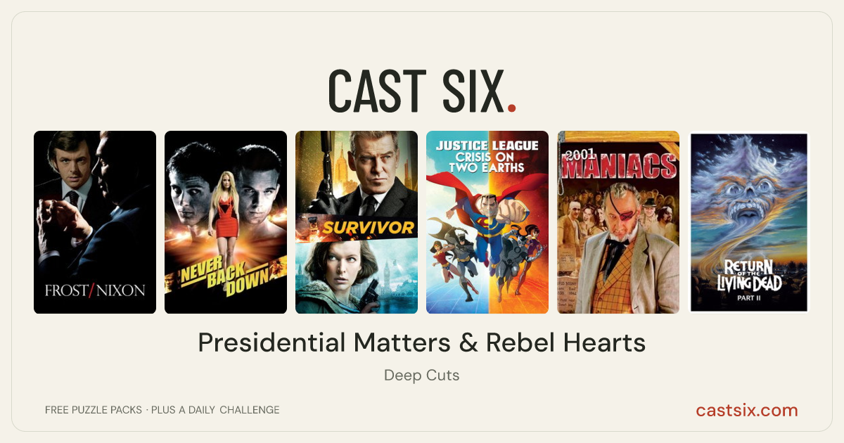 Presidential Matters & Rebel Hearts: a Cast Six movie puzzle. Six movie posters in a row: Frost/Nixon, Never Back Down, Survivor, Justice League: Crisis on Two Earths, 2001 Maniacs, Return of the Living Dead Part II. Six movies, six categories, three checks. Free to play at castsix.com.