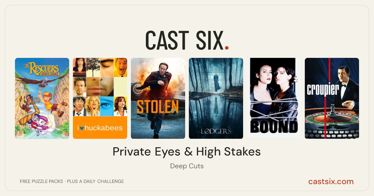 Private Eyes & High Stakes: a Cast Six movie puzzle. Six movie posters in a row: The Rescuers Down Under, I ♥ Huckabees, Stolen, The Lodgers, Bound, Croupier. Six movies, six categories, three checks. Free to play at castsix.com.