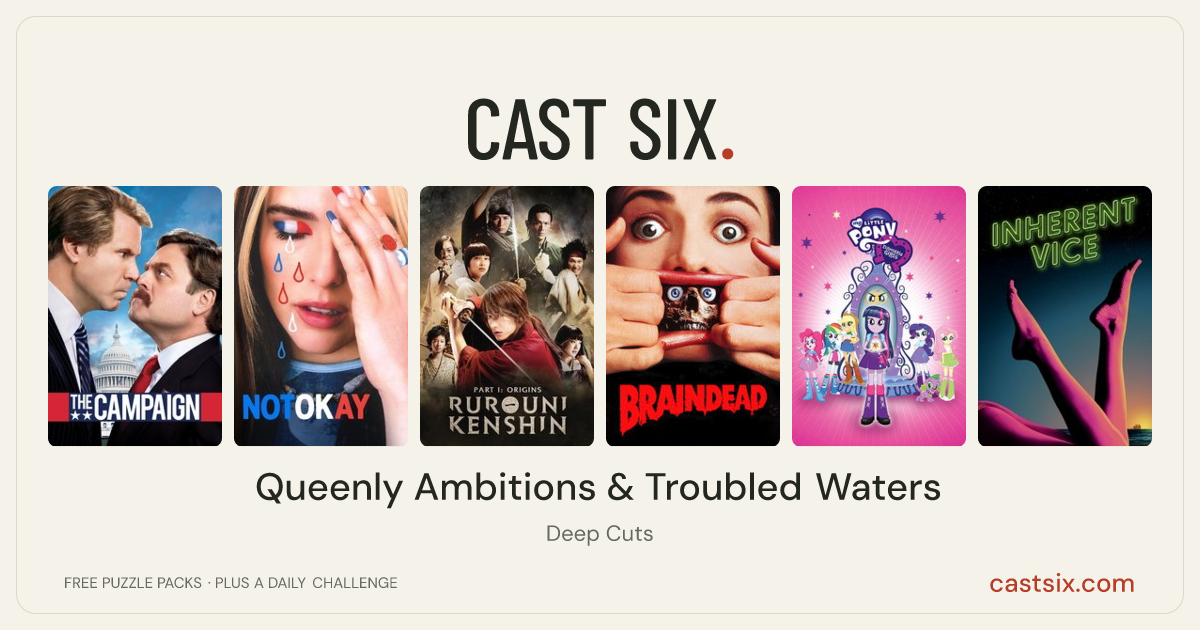 Queenly Ambitions & Troubled Waters: a Cast Six movie puzzle. Six movie posters in a row: The Campaign, Not Okay, Rurouni Kenshin Part I: Origins, Braindead, My Little Pony: Equestria Girls, Inherent Vice. Six movies, six categories, three checks. Free to play at castsix.com.
