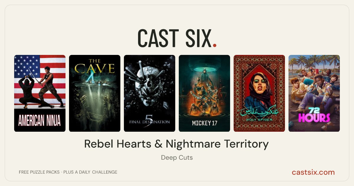 Rebel Hearts & Nightmare Territory: a Cast Six movie puzzle. Six movie posters in a row: American Ninja, The Cave, Final Destination 5, Mickey 17, Holy Spider, 72 HOURS. Six movies, six categories, three checks. Free to play at castsix.com.