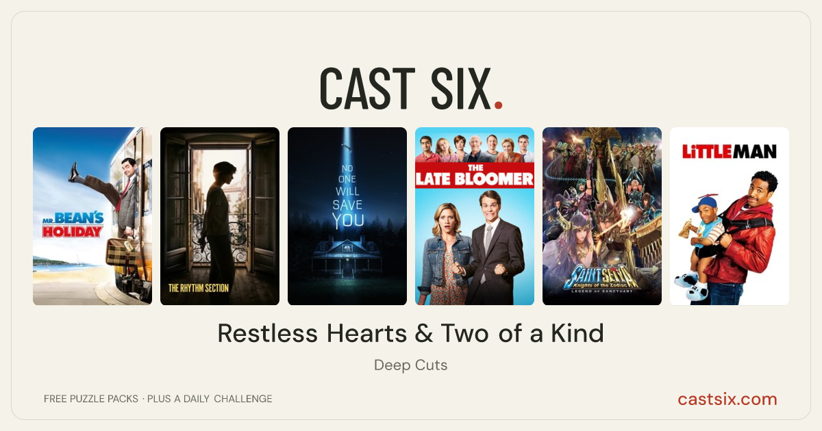 Restless Hearts & Two of a Kind: a Cast Six movie puzzle. Six movie posters in a row: Mr. Bean's Holiday, The Rhythm Section, No One Will Save You, The Late Bloomer, Saint Seiya: Legend of Sanctuary, Little Man. Six movies, six categories, three checks. Free to play at castsix.com.