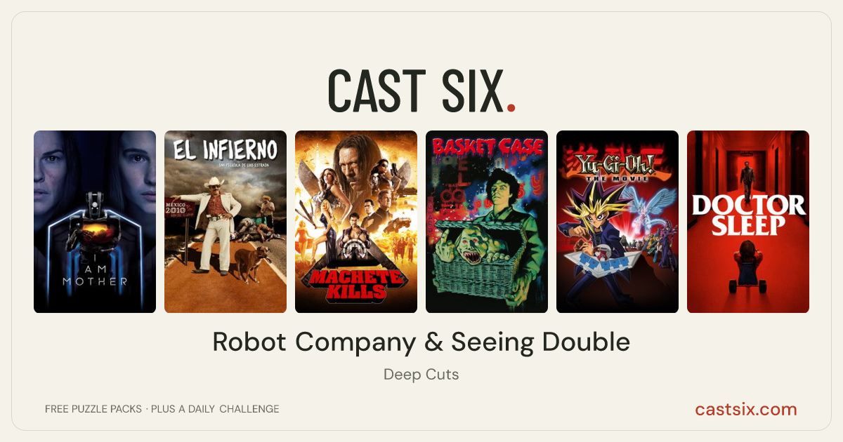Robot Company & Seeing Double: a Cast Six movie puzzle. Six movie posters in a row: I Am Mother, El Infierno, Machete Kills, Basket Case, Yu-Gi-Oh! The Movie, Doctor Sleep. Six movies, six categories, three checks. Free to play at castsix.com.