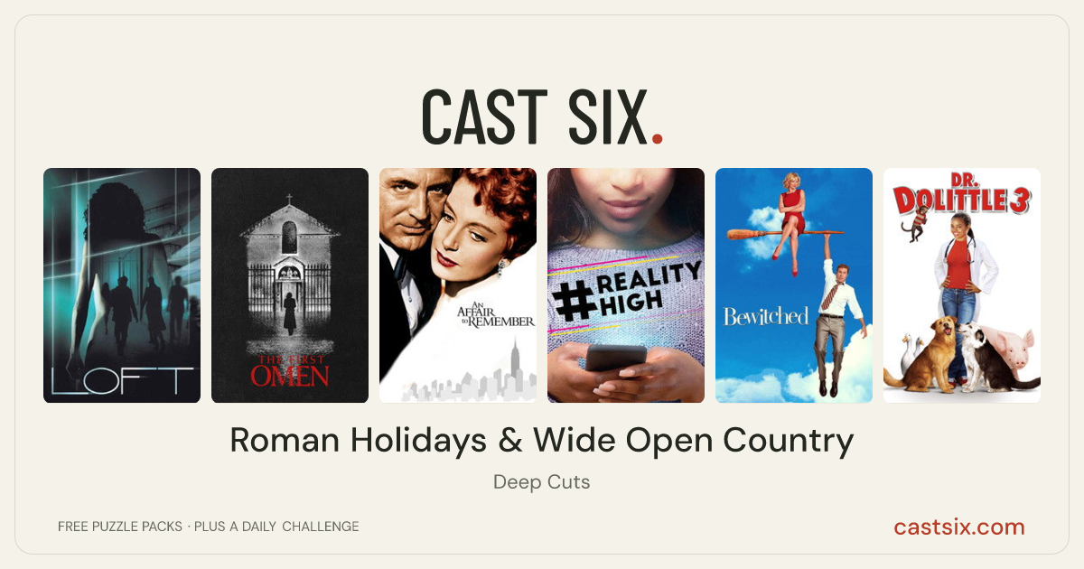 Roman Holidays & Wide Open Country: a Cast Six movie puzzle. Six movie posters in a row: Loft, The First Omen, An Affair to Remember, #realityhigh, Bewitched, Dr. Dolittle 3. Six movies, six categories, three checks. Free to play at castsix.com.