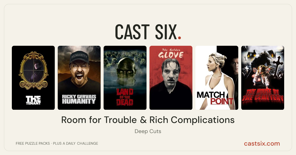 Room for Trouble & Rich Complications: a Cast Six movie puzzle. Six movie posters in a row: The Tenant, Ricky Gervais: Humanity, Land of the Dead, The Golden Glove, Match Point, The House by the Cemetery. Six movies, six categories, three checks. Free to play at castsix.com.