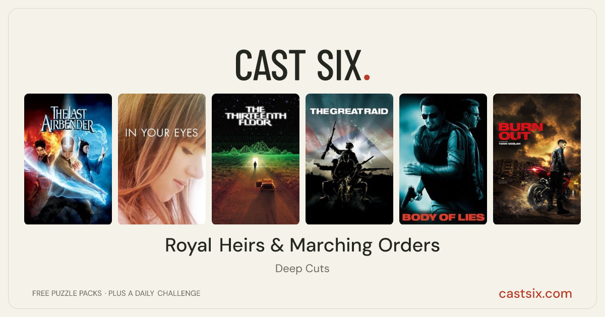 Royal Heirs & Marching Orders: a Cast Six movie puzzle. Six movie posters in a row: The Last Airbender, In Your Eyes, The Thirteenth Floor, The Great Raid, Body of Lies, Burn Out. Six movies, six categories, three checks. Free to play at castsix.com.