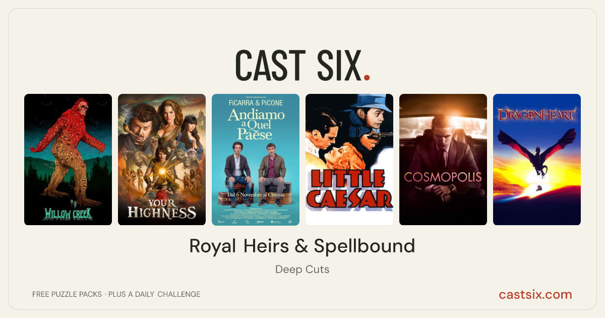 Royal Heirs & Spellbound: a Cast Six movie puzzle. Six movie posters in a row: Willow Creek, Your Highness, Let's Go to the Country, Little Caesar, Cosmopolis, DragonHeart. Six movies, six categories, three checks. Free to play at castsix.com.