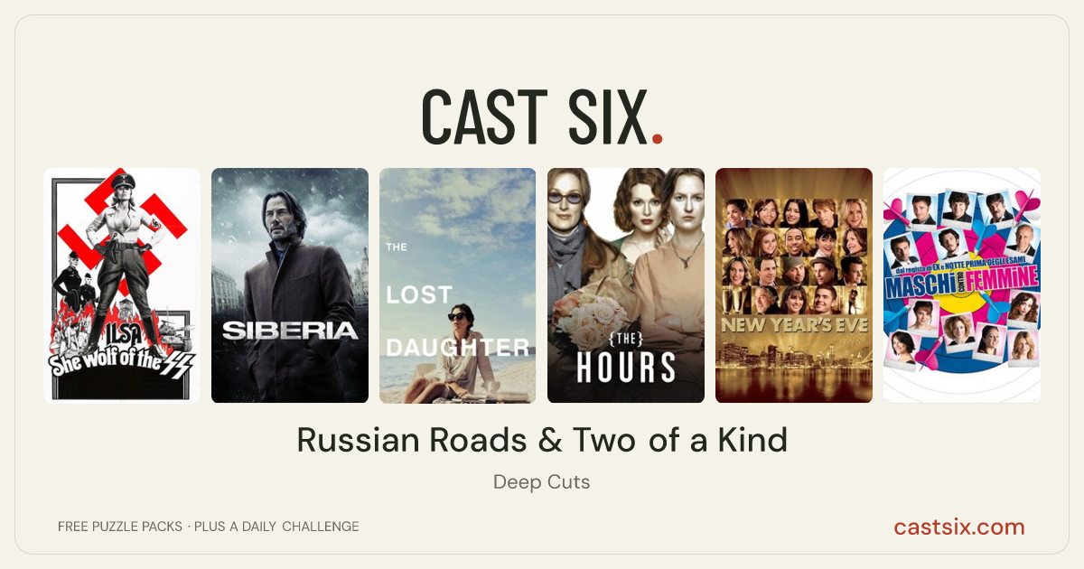 Russian Roads & Two of a Kind: a Cast Six movie puzzle. Six movie posters in a row: Ilsa: She Wolf of the SS, Siberia, The Lost Daughter, The Hours, New Year's Eve, Men Vs Women. Six movies, six categories, three checks. Free to play at castsix.com.