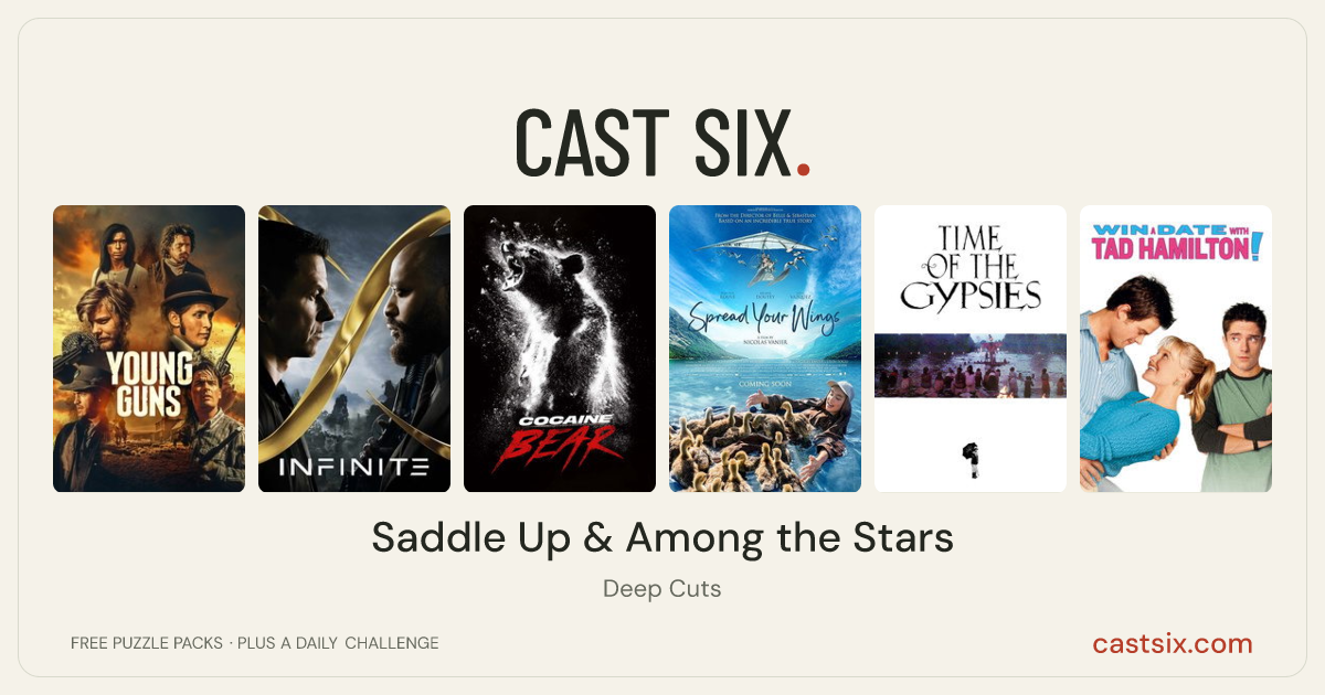 Saddle Up & Among the Stars: a Cast Six movie puzzle. Six movie posters in a row: Young Guns, Infinite, Cocaine Bear, Spread Your Wings, Time of the Gypsies, Win a Date with Tad Hamilton!. Six movies, six categories, three checks. Free to play at castsix.com.