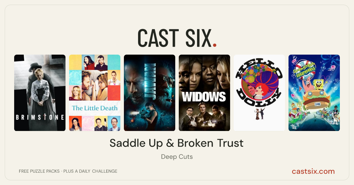 Saddle Up & Broken Trust: a Cast Six movie puzzle. Six movie posters in a row: Brimstone, The Little Death, Jawan, Widows, Hello, Dolly!, The SpongeBob SquarePants Movie. Six movies, six categories, three checks. Free to play at castsix.com.