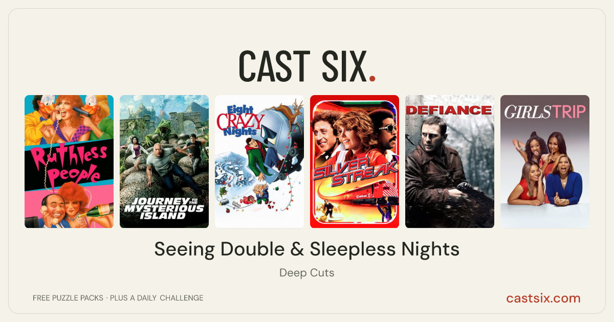 Seeing Double & Sleepless Nights: a Cast Six movie puzzle. Six movie posters in a row: Ruthless People, Journey 2: The Mysterious Island, Eight Crazy Nights, Silver Streak, Defiance, Girls Trip. Six movies, six categories, three checks. Free to play at castsix.com.